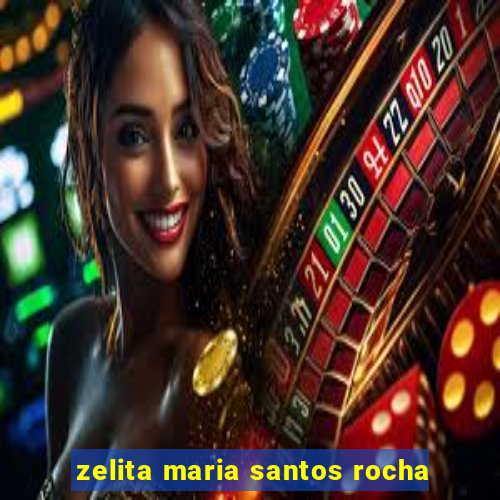 zelita maria santos rocha